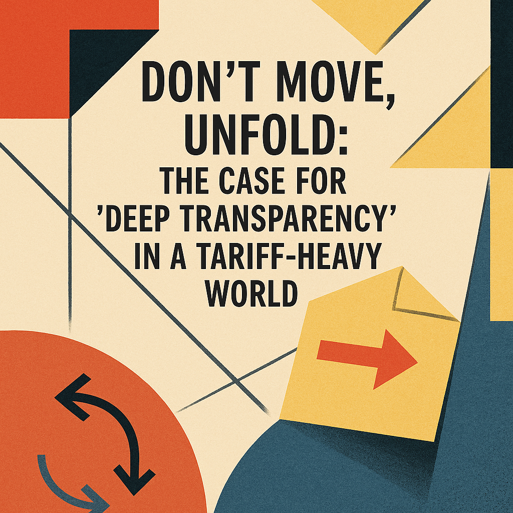 generate a abstract to express Dont Move Unfold The Case for Deep Transparency in a TariffHeavy World-1